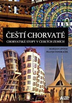 Čeští Chorvaté – chorvatské stopy v českých zemích - Marijan Lipovac, Franjo Vondraček