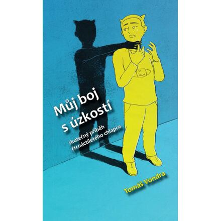 Můj boj s úzkostí - Skutečný příběh čtrnáctiletého chlapce