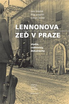 Lennonova zeď v Praze - Roman Laube, Filip Pospíšil, Petr Blažek