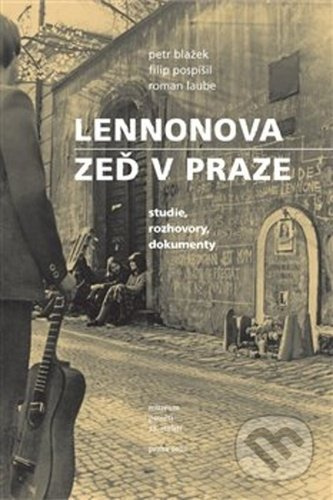 Lennonova zeď v Praze - Roman Laube, Filip Pospíšil, Petr Blažek