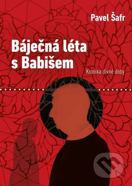 Báječná léta s Babišem - Pavel Šafr