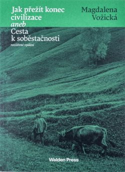 Jak přežít konec civilizace aneb Cesta k soběstačnosti - Magdalena Vožická