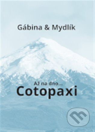 Až na dno... Cotopaxi - Miroslav Krůta, Gabriela Zoubková