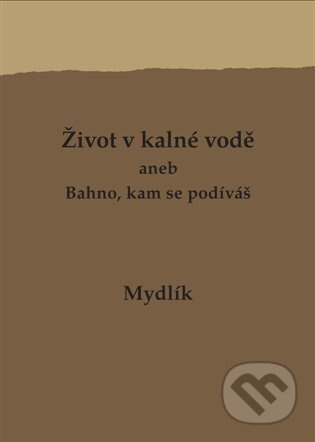 Život v kalné vodě aneb Bahno, kam se podíváš - Miroslav Krůta