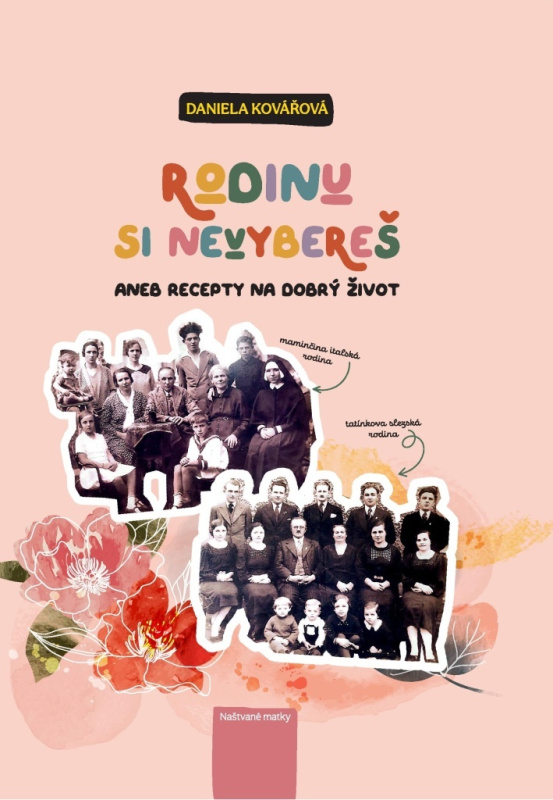 Rodinu si nevybereš aneb recepty pro dobrý život - Daniela Kovářová