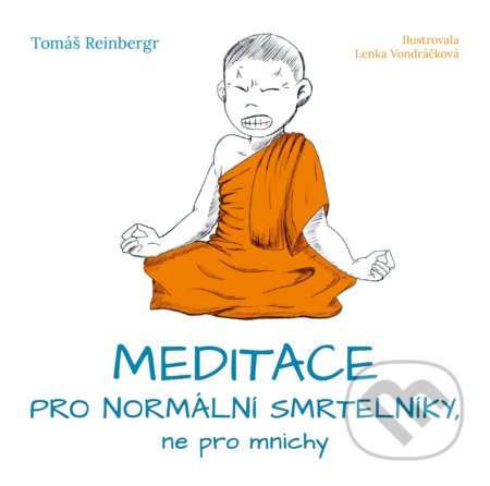 Meditace pro normální smrtelníky, ne pro mnichy - Tomáš Reinbergr