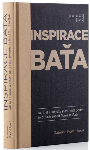 Inspirace Baťa - Jak být silnější a šťastnější podle životních zásad Tomáše Bati