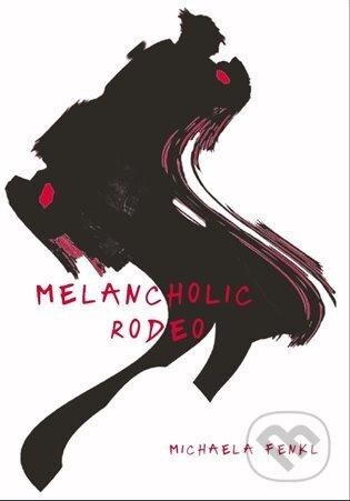 Melancholic Rodeo - Michaela Fenkl
