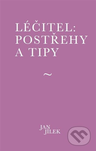 Léčitel: Postřehy a tipy - Jan Jílek