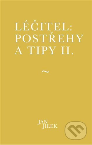 Léčitel: Postřehy a tipy II. - Jan Jílek