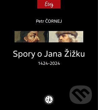 Spory o Jana Žižku 1424-2024 - Petr Čornej