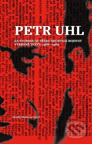 Petr Uhl - Za svobodu je třeba neustále bojovat