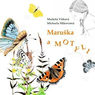 Maruška a motýli - Markéta Vítková, Michaela Míkovcová, Markéta Vítková (Ilustrátor) - kniha z kategorie Naučné knihy