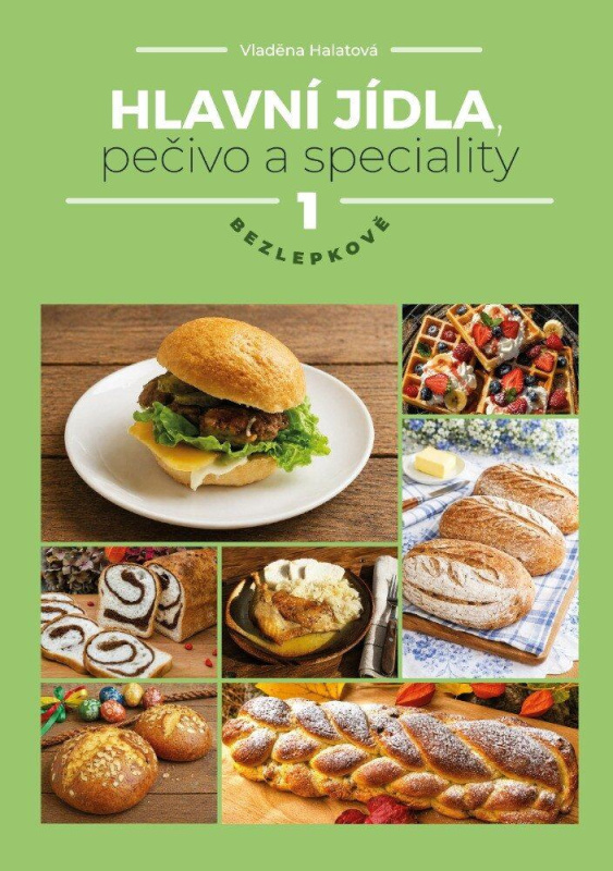 Hlavní jídla, pečivo a speciality 1 - Bezlepkově - Vladěna Halatová,Hlavní jídla, pečivo a speciality 1 - Bezlepkově - Vladěna Halatová