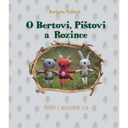 O Bertovi, Pištovi a Rozince - Příběhy z kouzelného lesa Tomáš Cidlina Mgr. - Nakl. Voda na mlýn