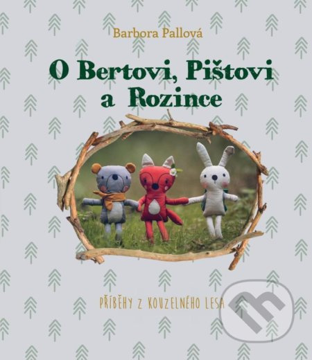 O Bertovi, Pištovi a Rozince - Příběhy z kouzelného lesa Tomáš Cidlina Mgr. - Nakl. Voda na mlýn