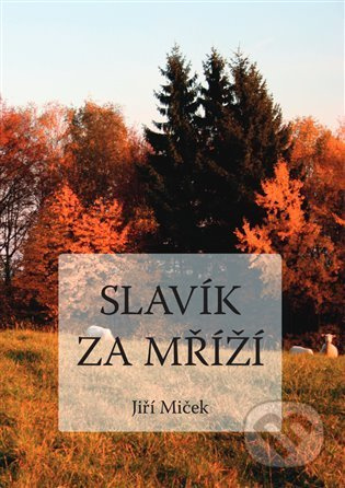 Slavík za mříží - Jiří Miček - kniha z kategorie Společenská beletrie