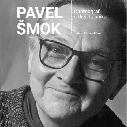 Pavel Šmok – Choreograf s duší básníka - Lucie Kocourková