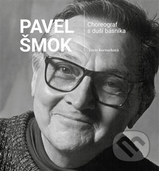 Pavel Šmok – Choreograf s duší básníka - Lucie Kocourková