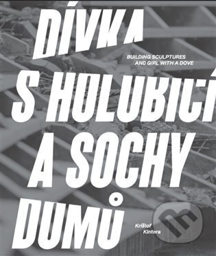 Dívka s holubicí a sochy domů - Krištof Kintera