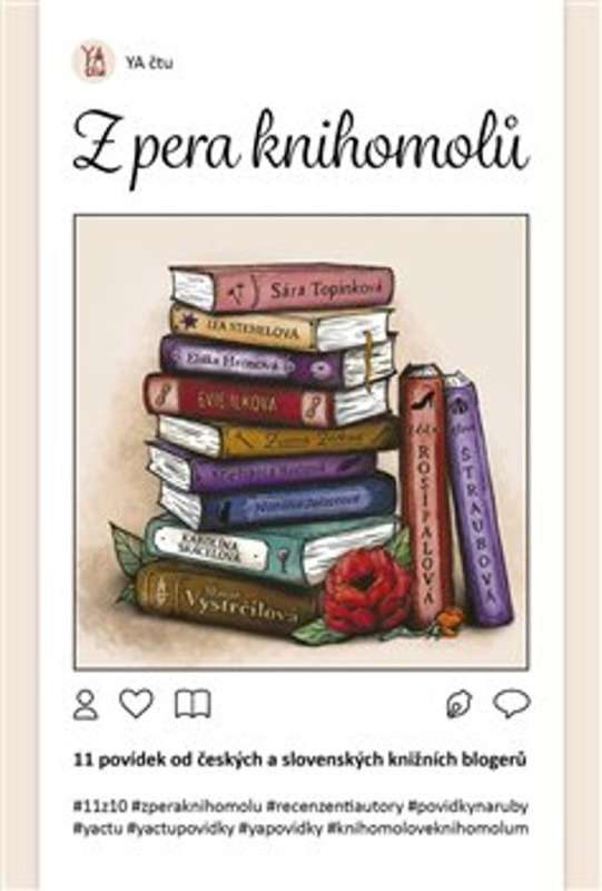 Z pera knihomolů: 11 povídek od českých a slovenských knižních blogerů - Eliška Hronová, Evie Ilková, Natalie Jalovcová, Michaela Rodová, Adéla Rosípalová, Karolína Skácelová, Lea Stehelová, Alena Štraubová, Sára Topinková, Marie Vystrčilová, Zuzana Žáčko