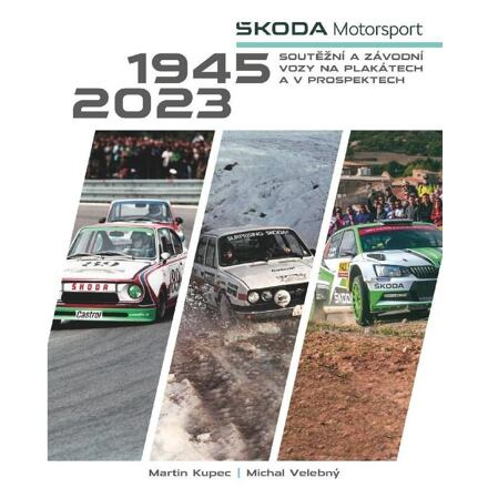 Škoda Motorsport - soutěžní a závodní vozy na plakátech a v prospektech, 1945-2023 - Martin Kupec, Michal Velebný