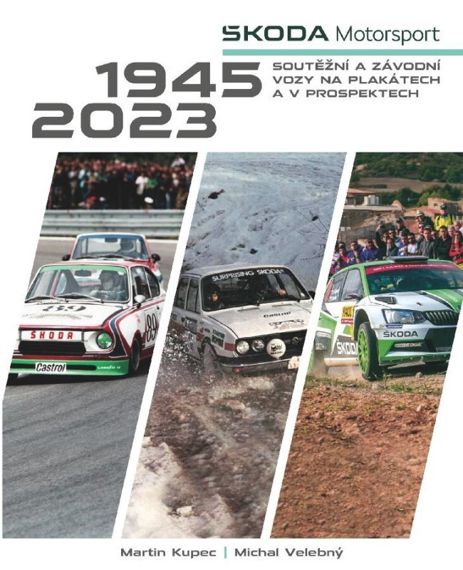 Škoda Motorsport - soutěžní a závodní vozy na plakátech a v prospektech, 1945-2023 - Martin Kupec, Michal Velebný