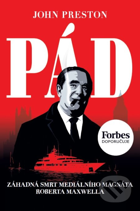 Pád - Záhadná smrt mediálního magnáta Roberta Maxwella - John Preston