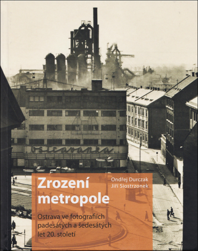 Zrození metropole (Ostrava ve fotografiích padesátých a šedesátých let 20. století) - kniha z kategorie Historie