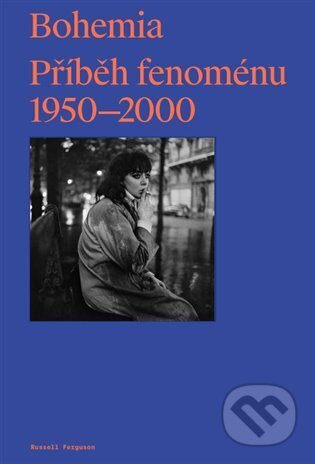 Bohemia: Příběh Fenoménu, 1950-2000 - Russell Ferguson