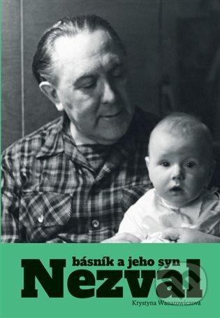 Nezval. Básník a jeho syn - Krystyna Wanatowiczová