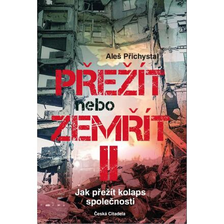 Přežít nebo zemřít 2 - Jak přežít kolaps společnosti - Aleš Přichystal