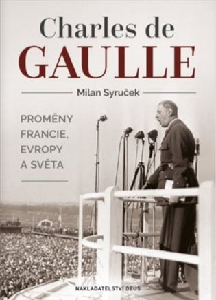 Charles de Gaulle - Proměny Francie, Evropy a světa