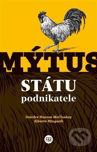 Mýtus státu podnikatele - Deirdre Nansen McCloskey, Alberto Mingardi