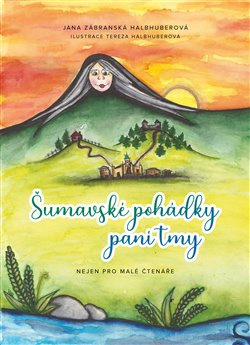 Šumavské pohádky paní tmy - Jana Zábranská Halbhuberová