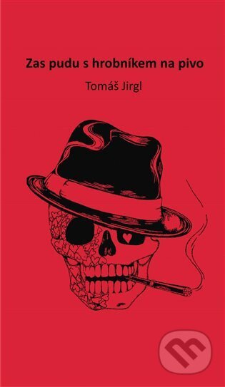 Zas pudu s hrobníkem na pivo - Tomáš Jirgl