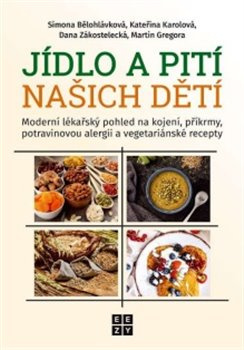 Jídlo a pití našich dětí - Simona Bělohlávková, Kateřina Karolová, Dana Zákostelecká, Martin Gregora