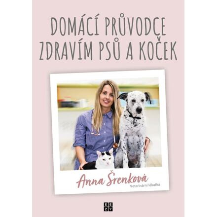 Domácí průvodce zdravím psů a koček - Anna Šrenková