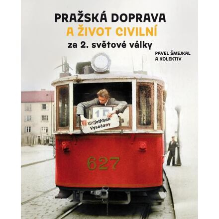 Pražská doprava a život civilní za 2. světové války Nakladatelství Pražské příběhy s.r.o.