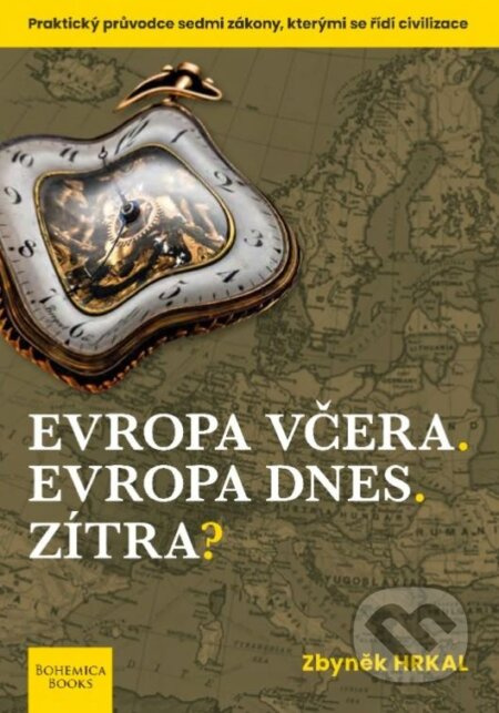 Evropa včera. Evropa dnes. Zítra? (Praktický průvodce sedmi zákony, kterými se řídí civilizace) - kniha z kategorie Historie