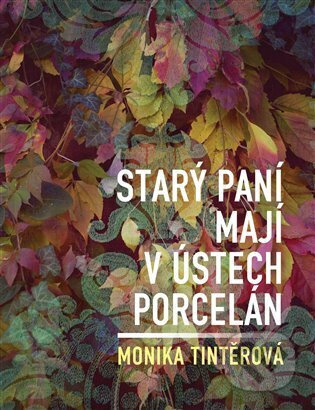 Starý paní mají v ústech porcelán - Monika Tintěrová