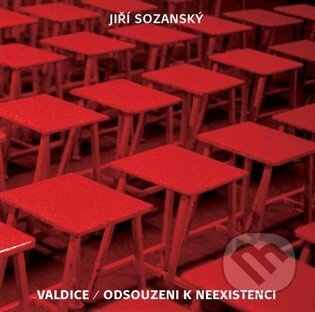 Valdice / Odsouzeni k neexistenci - Jiří Sozanský, kol.