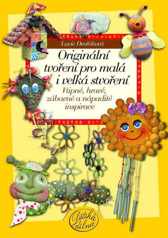 Originální tvoření pro malá i velká stvoření -  Lucie Dvořáková-Liberdová