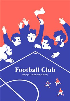 Football Club: Nejlepší fotbalové příběhy - kol.