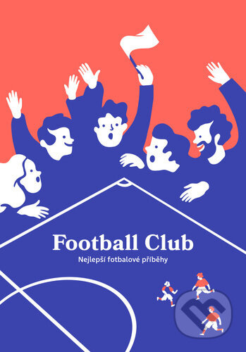 Football Club: Nejlepší fotbalové příběhy - kol.