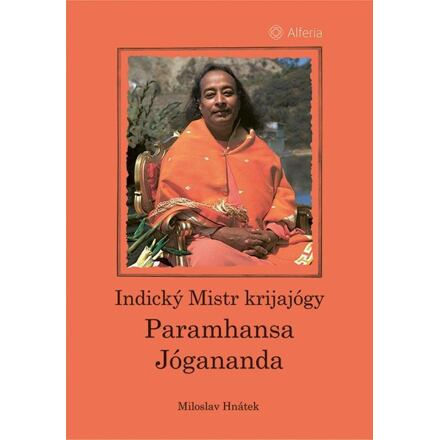 Indický Mistr krijajógy - Paramhansa Jógananda - Miloslav Hnátek