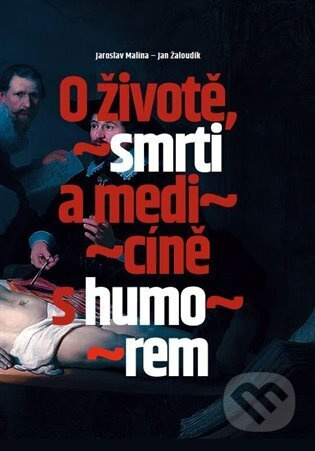 O životě, smrti a medicíně s humorem - Jaroslav Malina, Jan Žaloudík