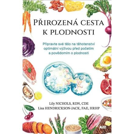 Přirozená cesta k plodnosti - Připravte své tělo na těhotenství optimální výživou před početím a pov
