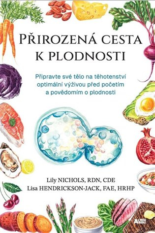 Přirozená cesta k plodnosti - Připravte své tělo na těhotenství optimální výživou před početím a pov