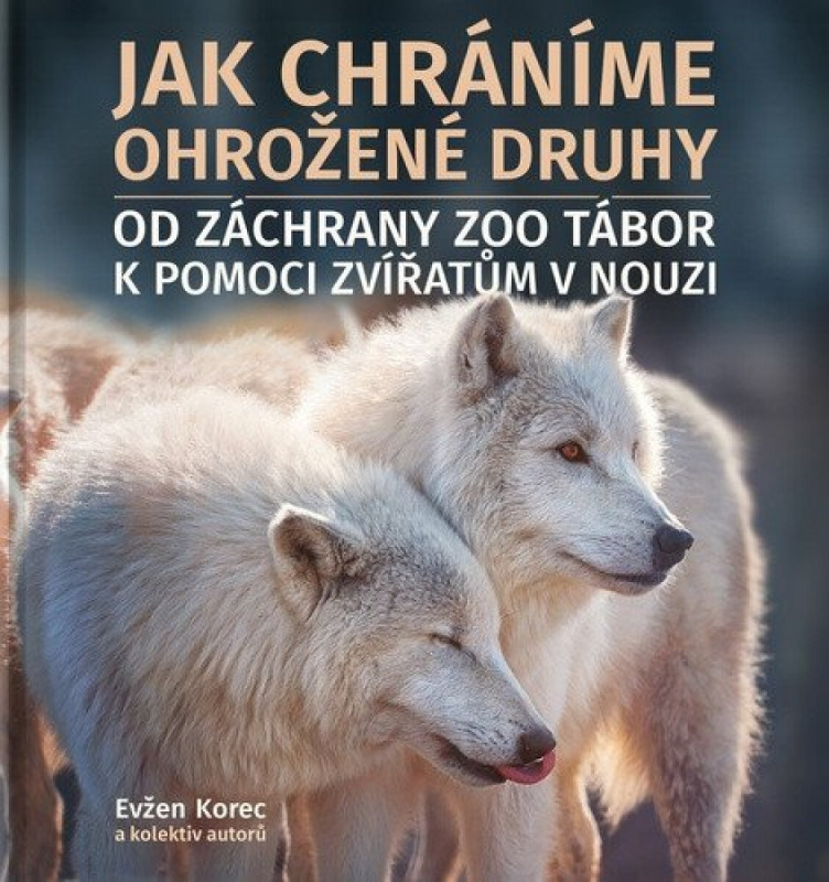 Jak chráníme ohrožené druhy - Evžen Korec, kolektiv autorů